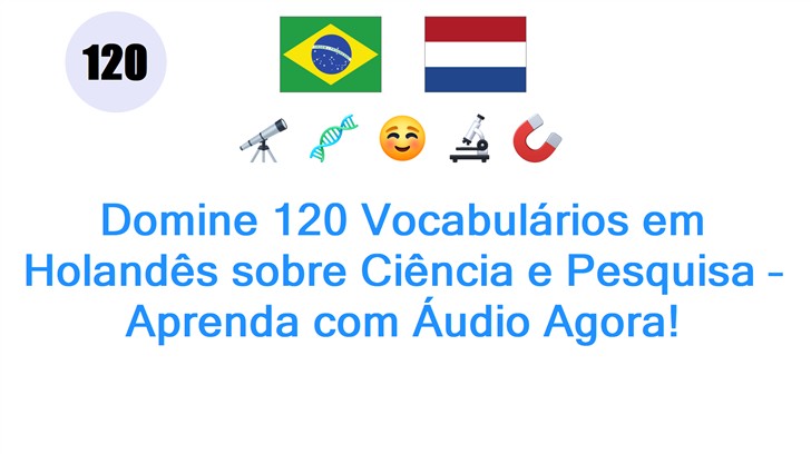 Domine 120 Vocabulários em Holandês sobre Ciência e Pesquisa – Aprenda com Áudio Agora!